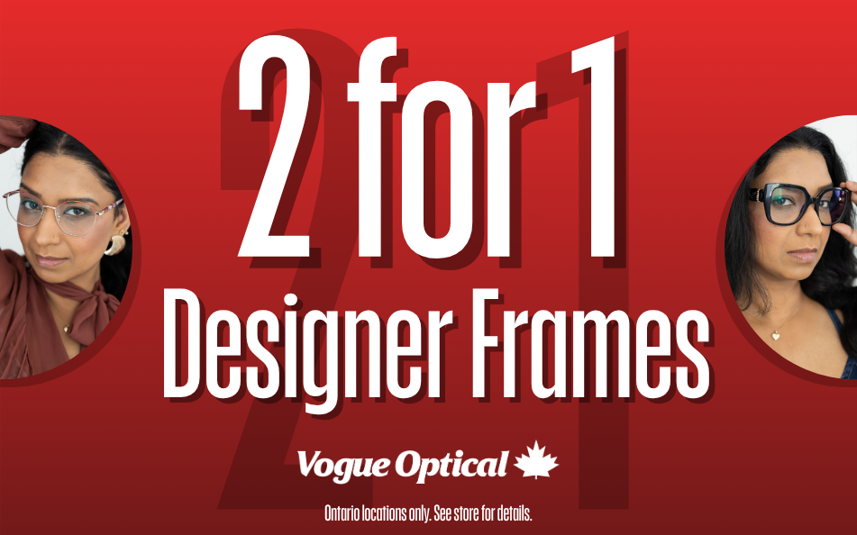 2 for 1 Designer Frames – ONTARIO EXCLUSIVE